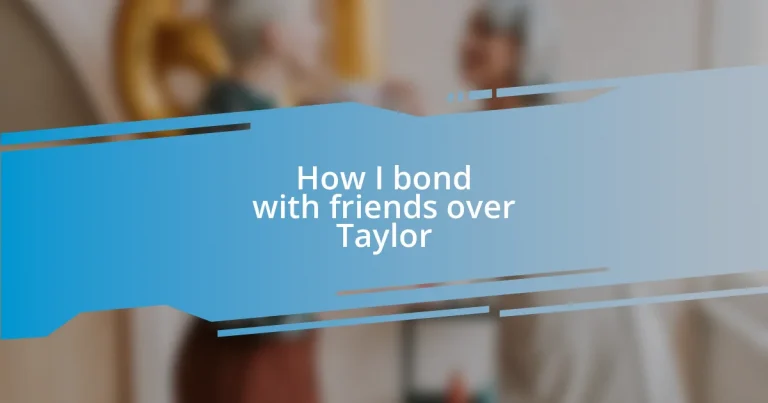 How I bond with friends over Taylor