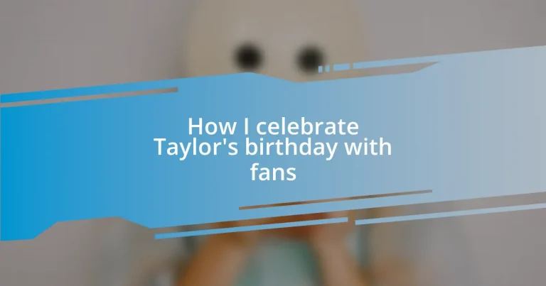 How I celebrate Taylor’s birthday with fans