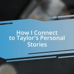 How I Connect to Taylor’s Personal Stories