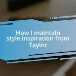 How I maintain style inspiration from Taylor