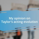 My opinion on Taylor’s acting evolution