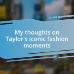 My thoughts on Taylor’s iconic fashion moments