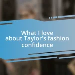 What I love about Taylor’s fashion confidence