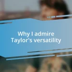 Why I admire Taylor’s versatility