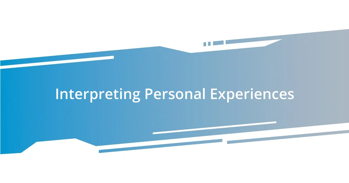 Interpreting Personal Experiences