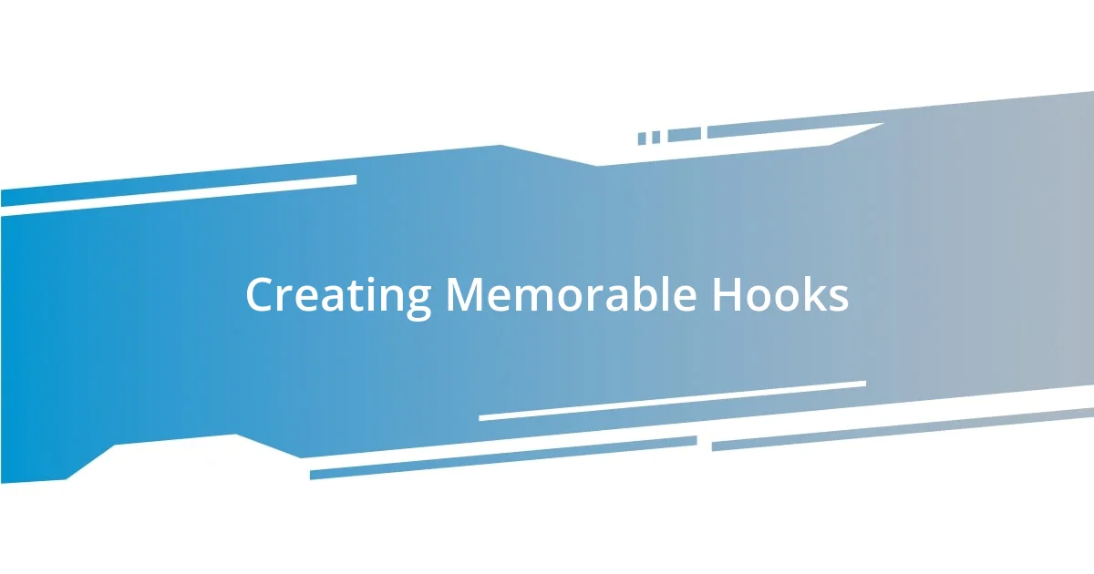 Creating Memorable Hooks