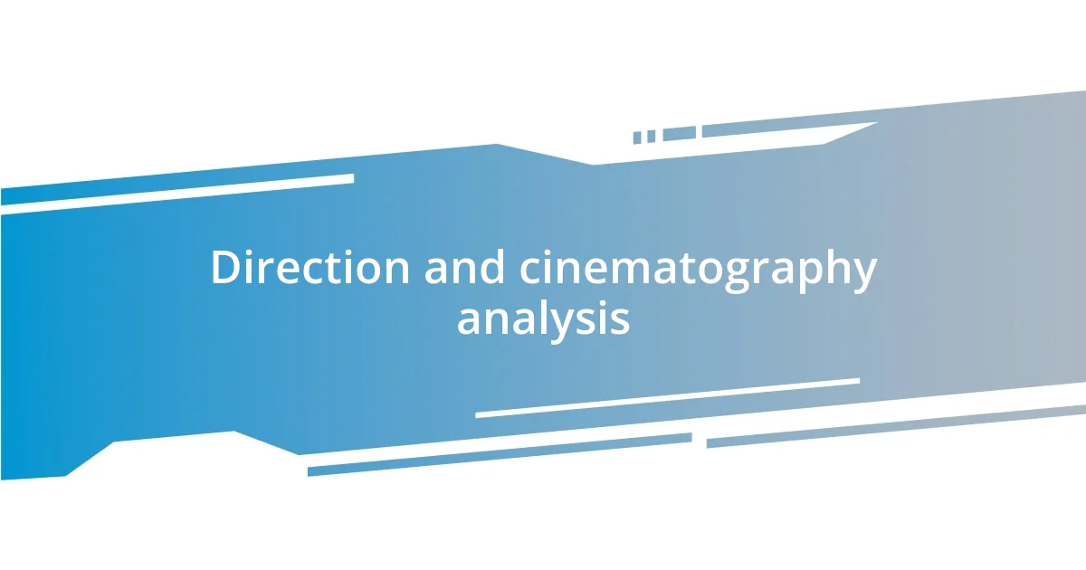 Direction and cinematography analysis